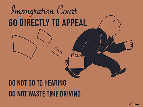 Cartoon, appearing like a Monopoly "Go to Jail" card, states, "Immigration Court: Go directly to Appeal. Do not go to hearing. Do not waste time driving."